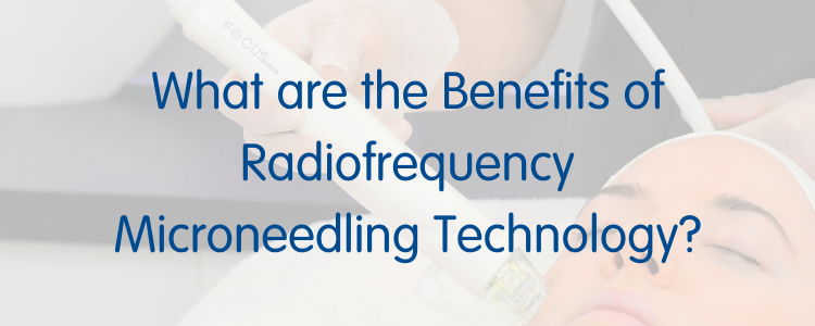 What are the Benefits of Radiofrequency Microneedling Technology?